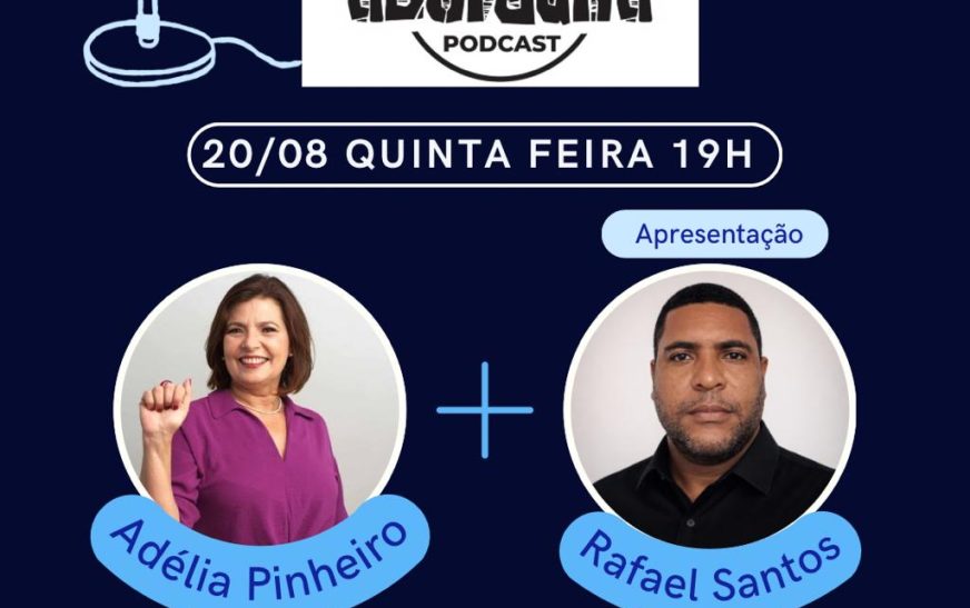 O ABORDUNA PODCAST recebe hoje, quinta-feira (20) Adélia Pinheiro.